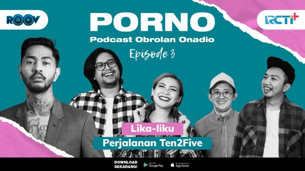 Podcast Porno Episode 3 Lika-liku Perjalanan Ten2Five 