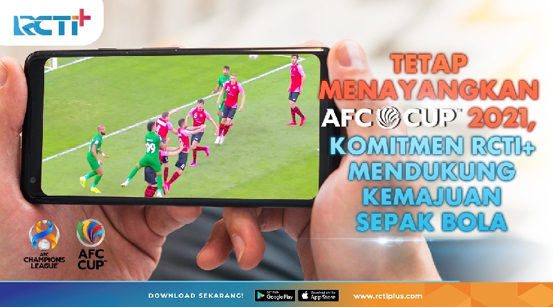 Tayangkan AFC Cup 2021, Bukti Komitmen RCTI+ Dukung Kemajuan Sepak Bola Asia