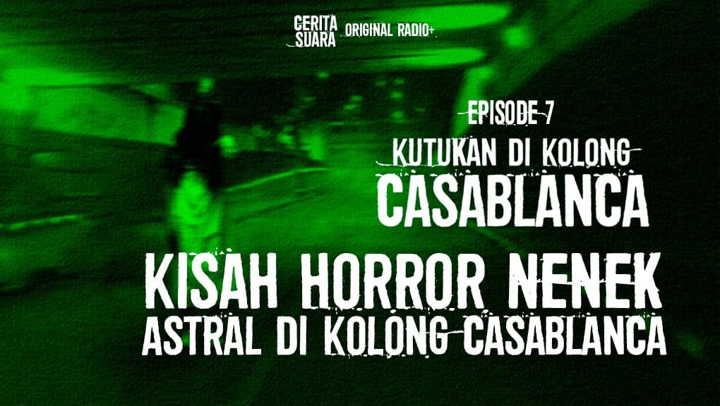 Podcast Kutukan di Kolong Casablanca Eps 7, Perjalanan Panjang Melawan Makhluk Astral