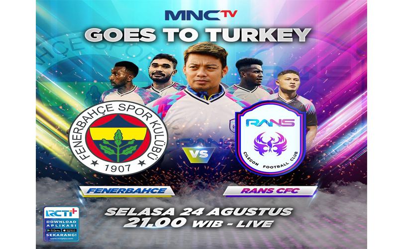 Jadwal Siaran Langsung Fenerbache Vs RANS Cilegon FC di MNCTV