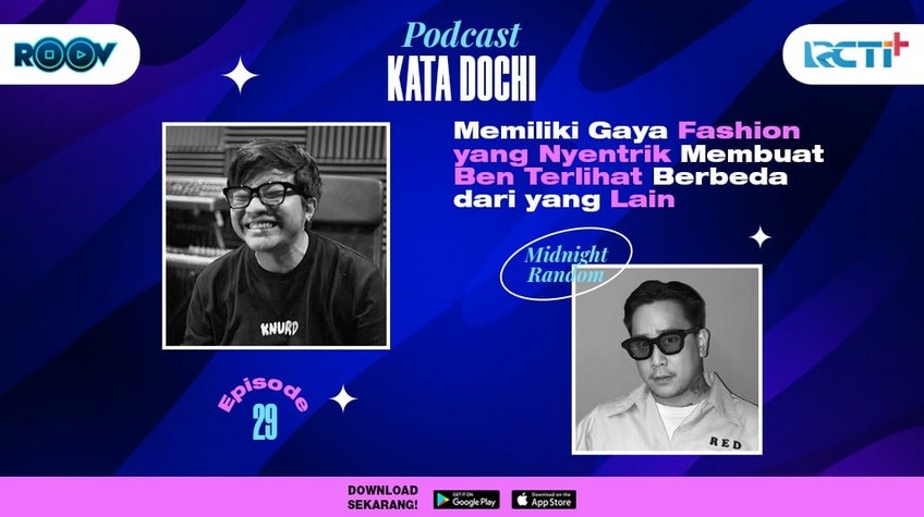 Podcast Kata Dochi Eps. 29 Memiliki Gaya Fashion Nyentrik Membuat Ben Terlihat Berbeda