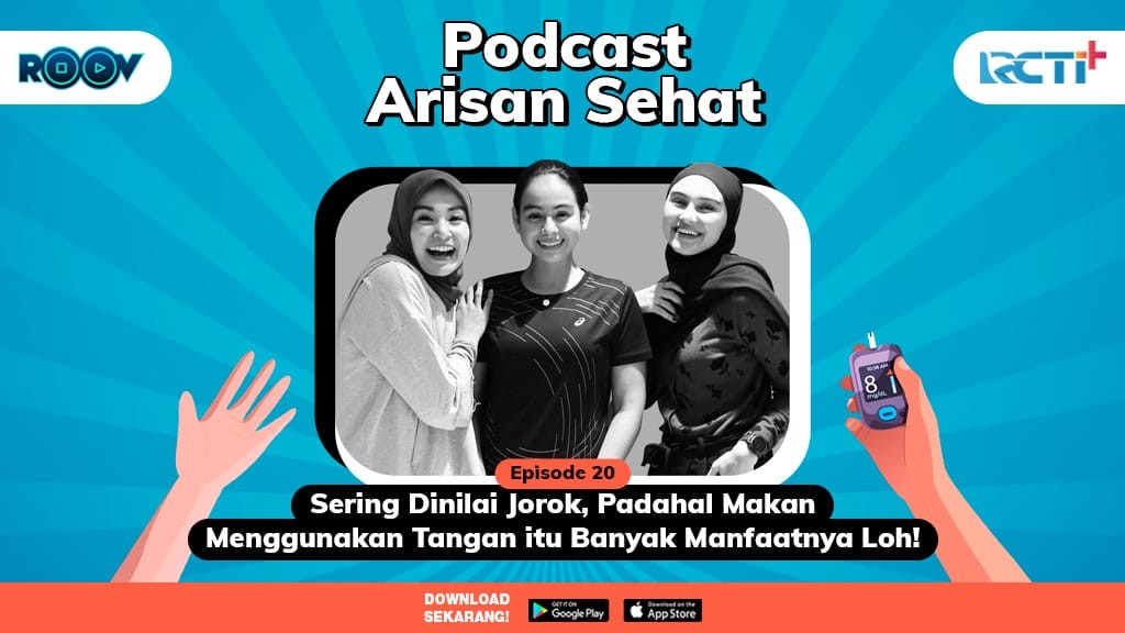 Podcast Arisan Sehat Episode 20, Makan Pakai Tangan Juga Bisa Melancarkan Pencernaan Loh!