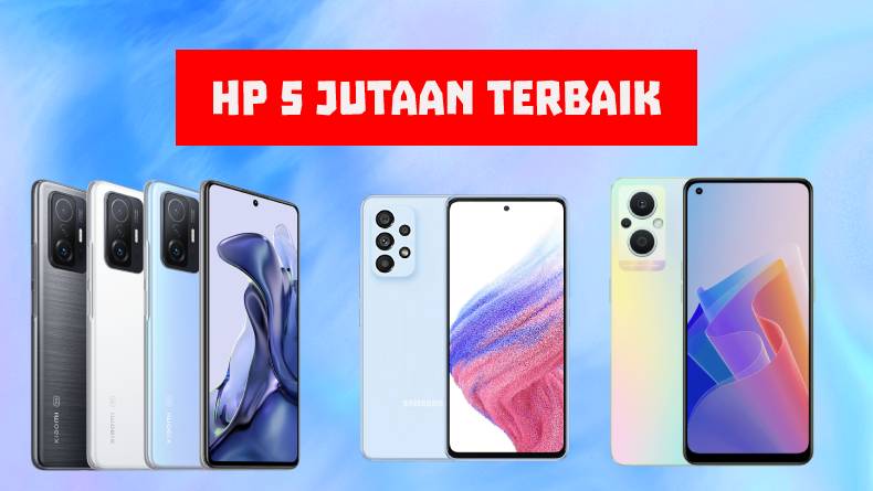 Rekomendasi 4 HP 5 Jutaan Terbaik Tahun 2022, Didukung Jaringan 5G