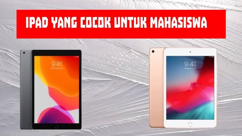 Rekomendasi iPad yang Cocok untuk Mahasiswa