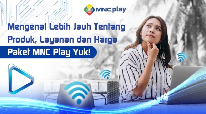 Mengenal Lebih Jauh Tentang Produk, Layanan dan Harga Paket MNC Play Yuk!