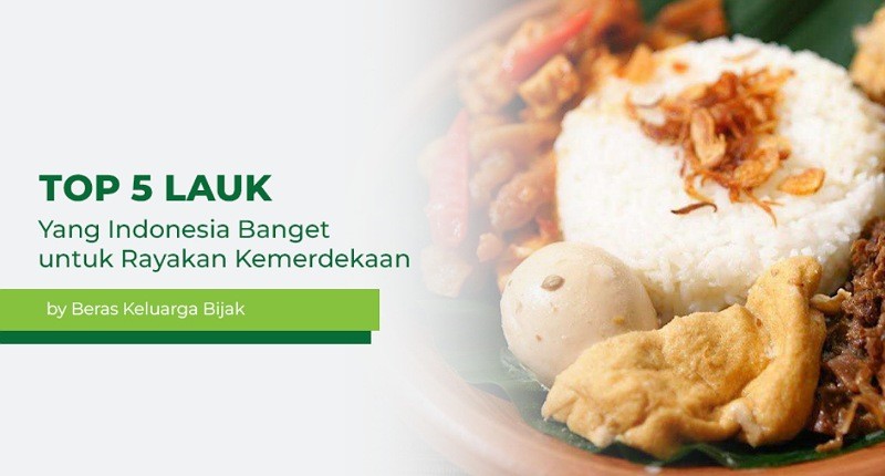 Top 5 Lauk yang Indonesia Banget untuk Rayakan Kemerdekaan!
