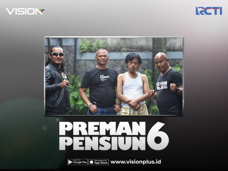 Jangan Ketinggalan Nonton Preman Pensiun 6 di Vision+, Petualangan Eks-Preman yang Seru!