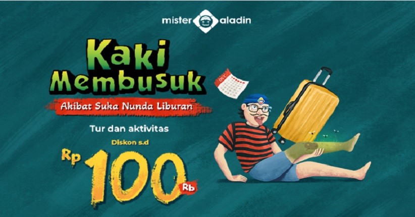 Cuma Mister Aladin yang Bisa Kasih Liburan Sesuka Hati + Diskon s.d Rp100.000! Penasaran? Begini Caranya
