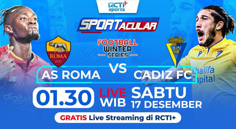 Link Live Streaming AS Roma Vs Cadiz di RCTI+ Dini Hari Nanti