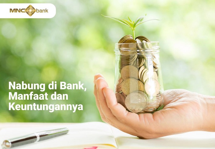 Nabung di Bank, Ini Manfaat dan Keuntungannya