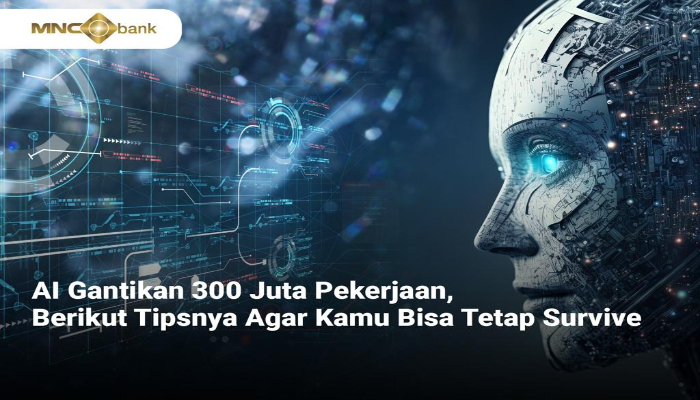 AI Gantikan 300 Juta Pekerjaan, Berikut Tipsnya agar Kamu Bisa Tetap Survive
