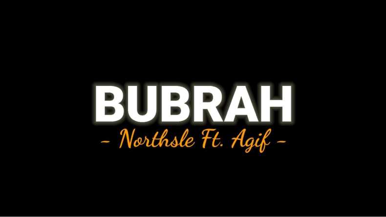 Lirik Lagu Bubrah - Northsle ft Agif, Viral di Aplikasi TikTok