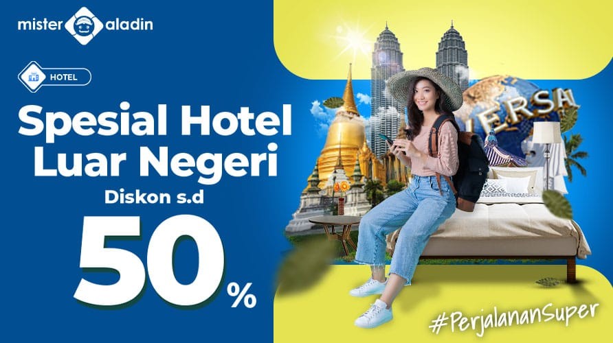 Mau Nginep di Luar Negeri dan Dapat Diskon sampai 50%? Yuk Pesan Hotel di Mister Aladin!