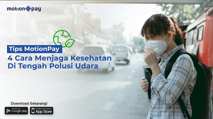 Tips MotionPay: Ini 4 Cara Menjaga Kesehatan di Tengah Polusi Udara