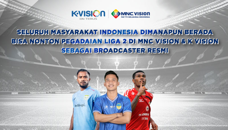 Saksikan Pegadaian Liga 2 2023 di MNC Vision dan K-Vision Sebagai Official Broadcaster 