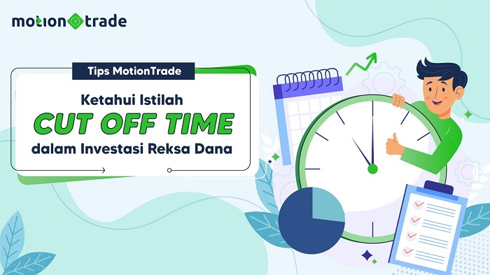 Tips MotionTrade: Arti Istilah Cut Off Time dalam Investasi Reksa Dana