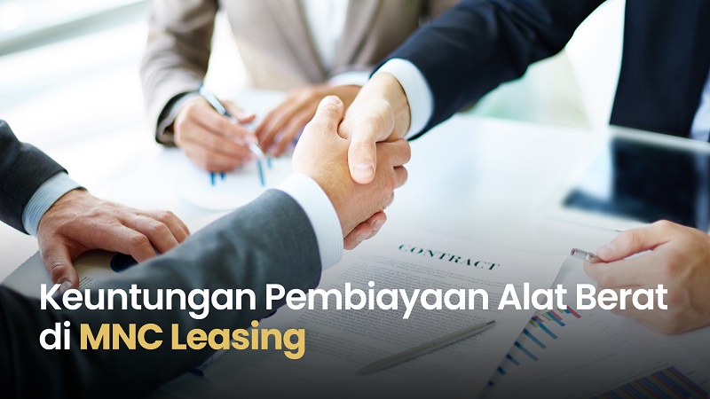Ini Keuntungan Pembiayaan Alat Berat di MNC Leasing