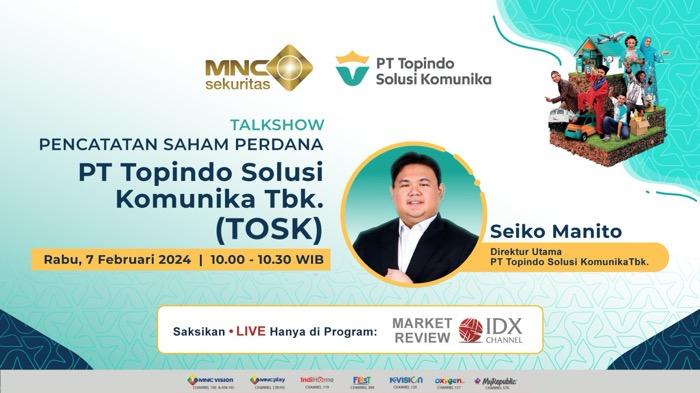Simak Prospek Bisnis TOSK di Talkshow Market Review IDX Channel Hari Ini!