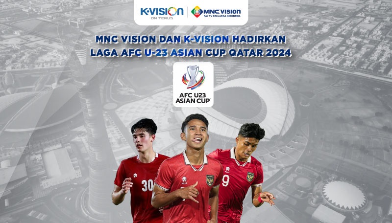 MNC Vision dan K-Vision Tayangkan Piala Asia U-23 2024 dengan Kualitas HD