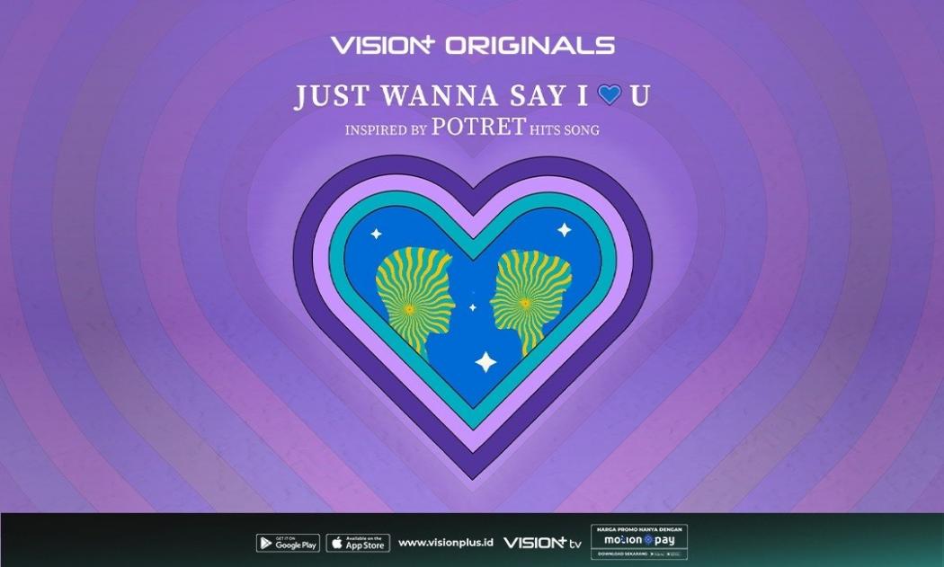 Tayang Besok! Simak Cara Nonton Series Just Wanna Say I Love U di Vision+ Gratis