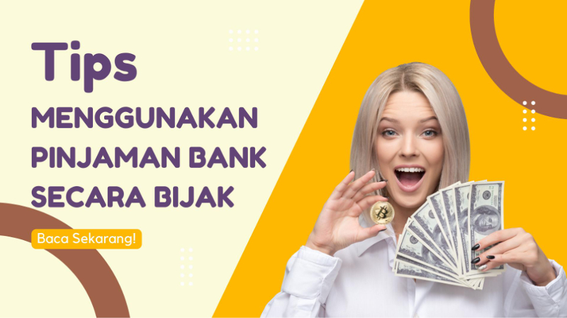 Tips Menggunakan Pinjaman Bank dengan Bijak