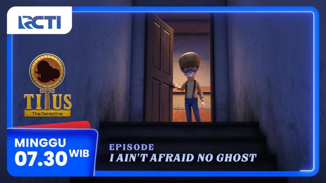 Titus The Detective Episode Baru - I Aint Afraid No Ghost, Minggu 16 Februari 2025 Pukul 07.30 Pagi di RCTI
