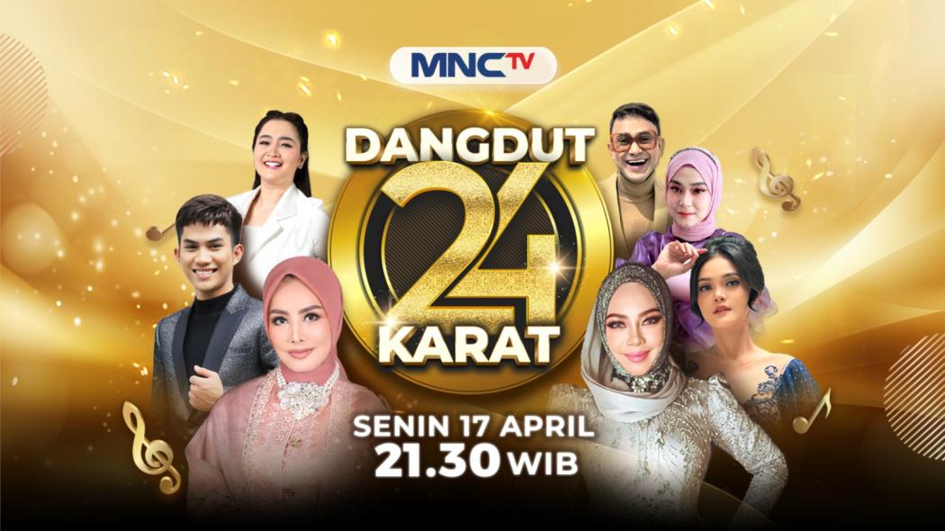 Dangdut 24 Karat: Persembahan Spesial MNCTV, Tayang 17 April Pukul 21.30 WIB di MNCTV