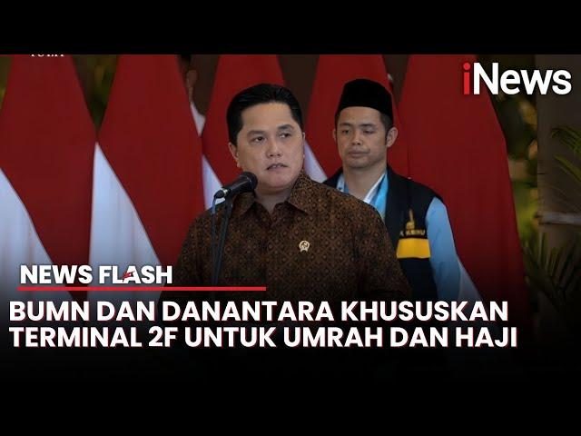Erick Thohir Jelaskan Fasilitas Terminal Khusus Haji dan Umroh, Ada Apa Saja?