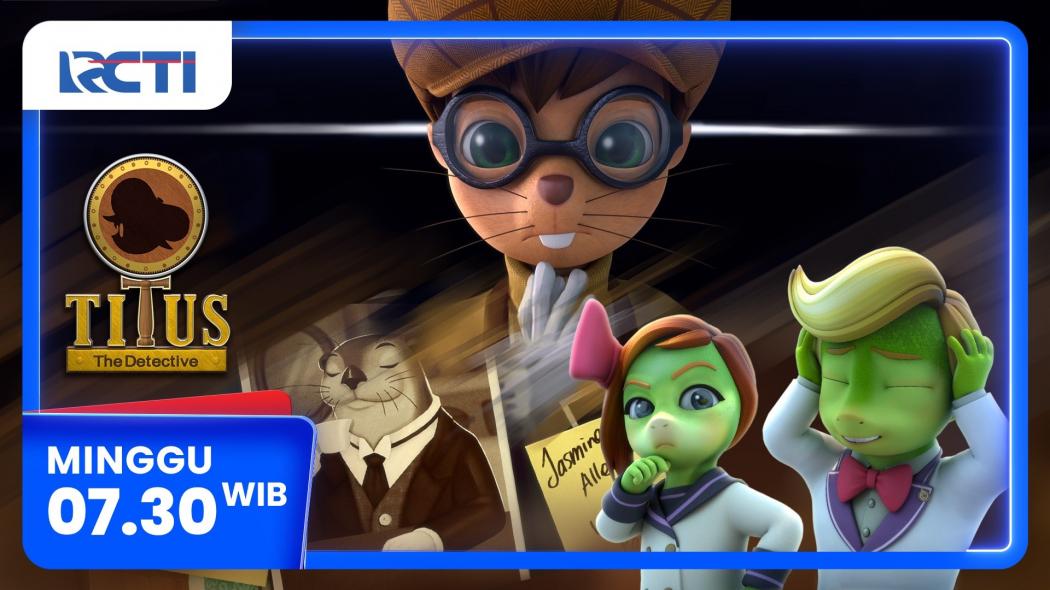 Titus The Detective Eps THE TRAITOR - Minggu 22 Juni 2025 Pukul 07.30 WIB di RCTI