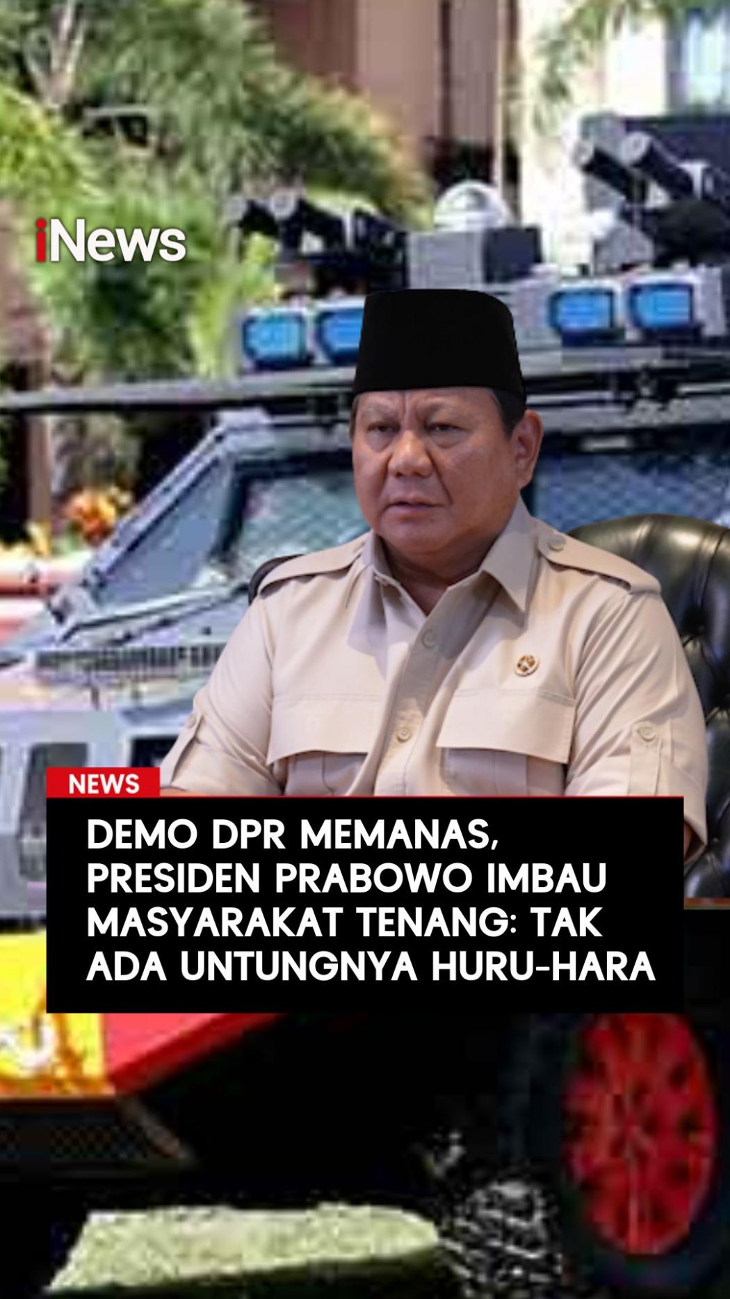 Demo DPR Memanas Presiden Prabowo Imbau Masyarakat Tenang: Tak Ada Untungnya Huru-Hara