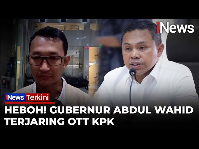 Heboh! KPK Tangkap Gubernur Abdul Wahid dan 9 Orang Lain dalam OTT di Riau