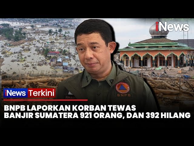 Korban Tewas Banjir dan Longsor Sumatra Capai 921 Jiwa, 392 Orang Masih Hilang
