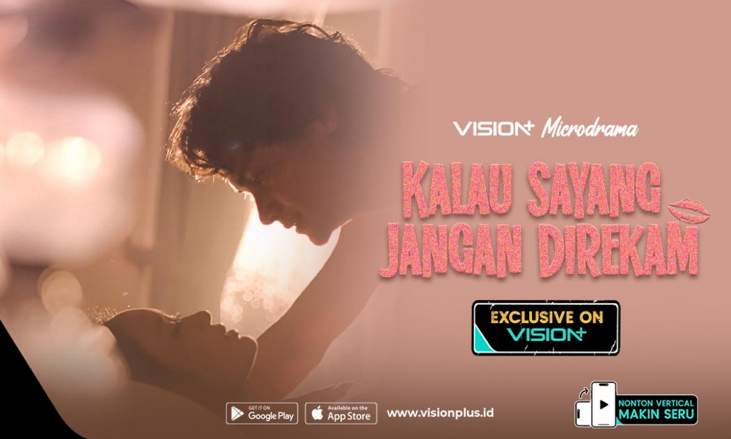 Microdrama VISION+ Kalau Sayang Jangan Direkam, Angkat Cerita Hubungan Toxic dan Manipulasi
