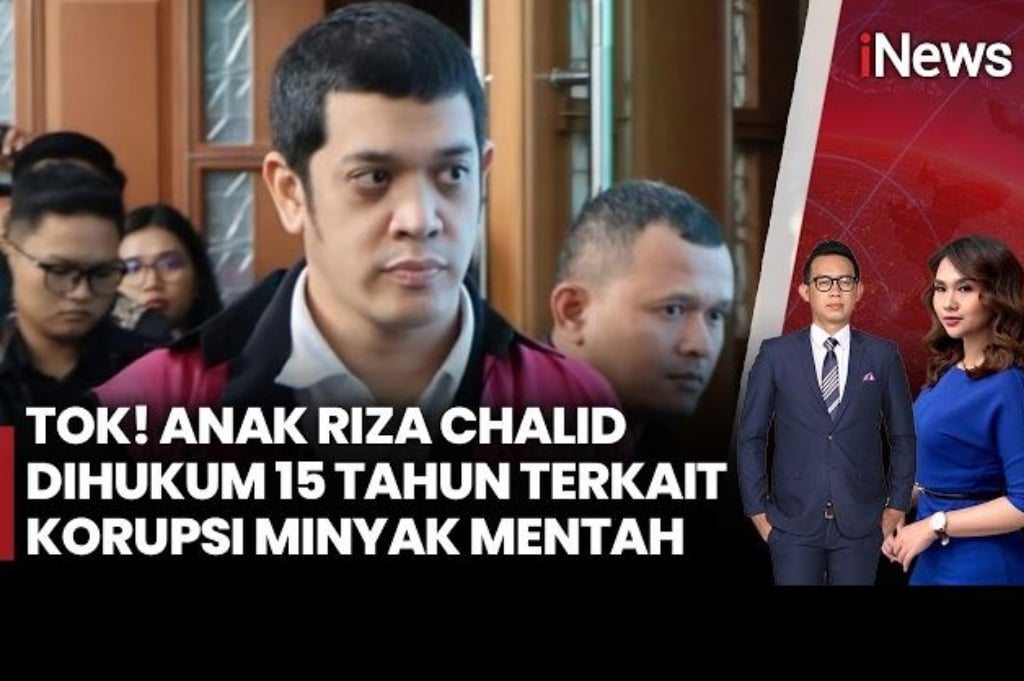 Vonis Berat! Anak Riza Chalid Dihukum 15 Tahun Terkait Korupsi Minyak Mentah