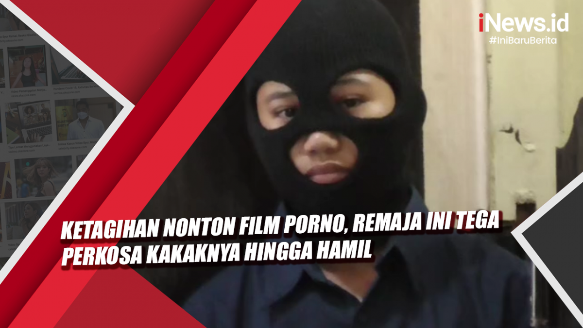 Video Ketagihan Nonton Film Porno, Remaja Ini Tega Perkosa Kakaknya hingga  Hamil - Bagian 1