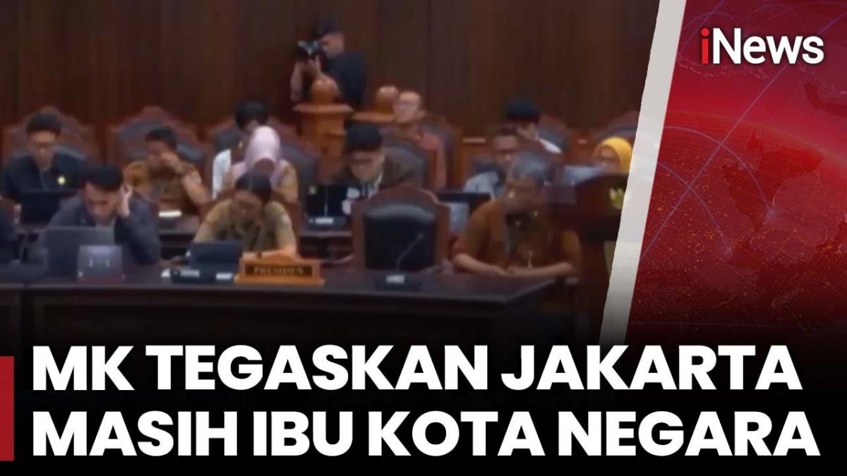 Gugatan UU IKN Ditolak, MK: Jakarta Masih Ibu Kota Gugatan UU IKN Ditolak, MK: Jakarta Masih Ibu Kota