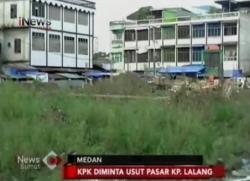KPK Diminta Usut Pembangunan Pasar Kampung Lalang<