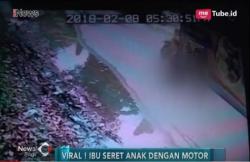 Gunakan Sepeda Motor, Ibu Kandung Tega Seret Anak Sejauh 200 Meter