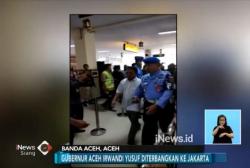 Usai Ditangkap KPK, Gubernur Aceh Irwandi Yusuf Diterbangkan ke Jakarta