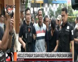 Diduga Terlibat Penguasaan dan Perusakan Lahan, Polisi Tangkap Hercules