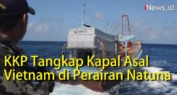 Video KKP Tangkap Tiga Kapal Asal Vietnam di Perairan Natuna