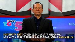 TOP 5, Positivity Rate Covid-19 di Jakarta Melonjak dan Hagia Sophia Terbuka bagi Pengunjung Non-Muslim