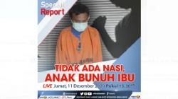 Special Report, Live di iNews dan RCTI+ Jumat Pukul 15.30: Tidak Ada Nasi, Anak Bunuh Ibu<