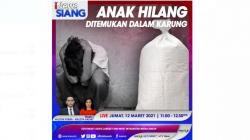 Anak Hilang Ditemukan Dalam Karung, Selengkapnya di iNews Siang Jumat Pukul 11.00 WIB