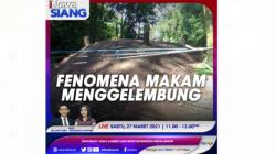 Fenomena Makam Menggelembung, Simak di vozpublica Siang Sabtu Pukul 11.00 WIB