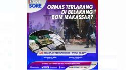 Ormas Terlarang di Belakang Bom Makassar? Saksikan iNews Sore Selasa Pukul 16.00 WIB