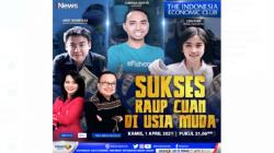 Sukses Raup Cuan di Usia Muda, Simak The Indonesia Economic Club Kamis Pukul 21.00 WIB