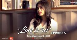 Sinopsis Episode Terbaru Web Series Love Is Us Ungkap tentang Keretakan Persahabatan