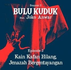 Cerita Suara Original Bulu Kuduk Season 2 Featuring Joko Anwar, Kain Kafan Hilang!   