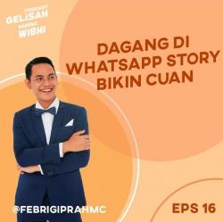 Gimana Caranya Dagang di What’sApp Story Bikin Cuan? Dengerin Aja Podcast Gelisah